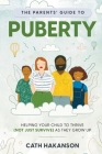 The Parents' Guide to Puberty: Helping your child to thrive (not just survive) as they grow up Cover Image