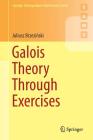 Galois Theory Through Exercises (Springer Undergraduate Mathematics) By Juliusz Brzeziński Cover Image