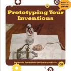 Prototyping Your Inventions (21st Century Skills Innovation Library: Makers as Innovators) By Kristin Fontichiaro, Quincy De Klerk Cover Image