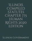 Illinois Compiled Statutes Chapter 775 Human Rights 2020 Edition By Jason Lee (Editor), Illinois Government Cover Image