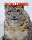 Snow Leopard: Amazing Facts about Snow Leopard By Devin Haines Cover Image