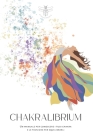 Chakralibrium: Un manuale per conoscere i tuoi chakra e le tecniche per equilibrarli Cover Image