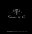 Death & Co: Modern Classic Cocktails, with More than 500 Recipes By David Kaplan, Nick Fauchald, Alex Day Cover Image