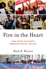 Fire in the Heart: How White Activists Embrace Racial Justice (Oxford Studies in Culture and Politics) By Mark R. Warren Cover Image
