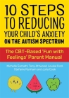 10 Steps to Reducing Your Child's Anxiety on the Autism Spectrum: The Cbt-Based 'Fun with Feelings' Parent Manual By Michelle Garnett, Anthony Attwood, Louise Ford Cover Image