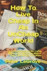 How To Live Cheap In An UnCheap World: Tips And Experience On Living Within Your Means No Matter How Little Money You Make By Peter Legrove Cover Image