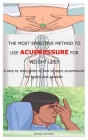 The Most Effective Method to Use Acupressure for Weight Loss: A step by step guide on how to apply acupressure for weight loss purpose By Brenda Johnson Cover Image