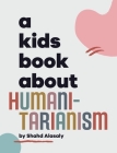 A Kids Book About Humanitarianism By Shahd Alasaly, Emma Wolf (Editor), Rick Delucco (Designed by) Cover Image