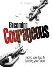 Becoming Courageous: Facing Your Past & Building Your Future By Gil Stieglitz, John Chase (Designed by) Cover Image