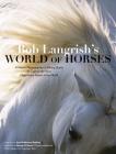 Bob Langrish’s World of Horses: A Master Photographer’s Lifelong Quest to Capture the Most Magnificent Horses in the World By Bob Langrish (By (photographer)), Jane Holderness-Roddam (Text by), George H. Morris (Foreword by) Cover Image