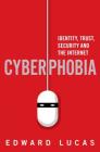 Cyberphobia: Identity, Trust, Security and the Internet By Edward Lucas Cover Image