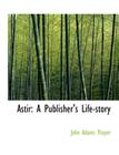 Astir: A Publisher's Life-Story Cover Image