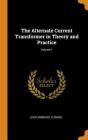 The Alternate Current Transformer in Theory and Practice; Volume 1 Cover Image