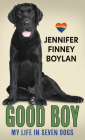 Good Boy: My Life in Seven Dogs By Jennifer Finney Boylan Cover Image