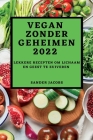 Vegan Zonder Geheimen 2022: Lekkere Recepten Om Lichaam En Geest Te Zuiveren By Sander Jacobs Cover Image