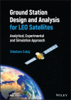 Ground Station Design and Analysis for Leo Satellites: Analytical, Experimental and Simulation Approach By Shkelzen Cakaj Cover Image