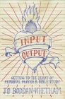Input-Output: Getting to the Heart of Personal Prayer and Bible Study By Jo Boddam-Whetham Cover Image