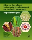 Silicon and Nano-Silicon in Environmental Stress Management and Crop Quality Improvement: Progress and Prospects By Hassan Etesami (Editor), Abdullah H. Al Saeedi (Editor), Hassan El-Ramady (Editor) Cover Image