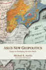 Asia's New Geopolitics: Essays on Reshaping the Indo-Pacific By Michael R. Auslin Cover Image