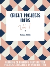 Cricut Project Ideas Vol.1: Hundreds of Fabulous Ideas for Your Projects Categorized by Material Type Cover Image