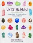 Crystal Reiki: A Handbook for Healing Mind, Body, and Soul By Krista N. Mitchell Cover Image