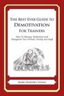 The Best Ever Guide to Demotivation for Trainers: How To Dismay, Dishearten and Disappoint Your Friends, Family and Staff By Dick DeBartolo (Introduction by), Mark Geoffrey Young Cover Image