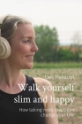Walk yourself slim and happy: How taking more steps can change your life. By Lies Helsloot Cover Image
