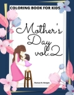 Mother's Day Coloring Book for Kids vol.2: - Perfect Cute Mother's Day Coloring Pages for Children - Mother's Day Activity and Coloring Book for Boys, Cover Image