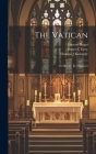 The Vatican: Its History, Its Treasures By Ernesto Begni, James C. Grey, Thomas J. Kennedy Cover Image