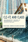 CLI-Fi and Class: Socioeconomic Justice in Contemporary American Climate Fiction (Under the Sign of Nature) By Debra J. Rosenthal (Editor), Jason de Lara Molesky (Editor), Lisa Ottum (Contribution by) Cover Image
