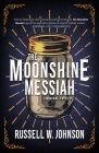 The Moonshine Messiah By Russell W. Johnson Cover Image