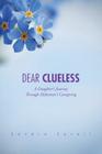 Dear Clueless: A Daughter's Journey Through Alzheimer's Caregiving By Sandra Savell Cover Image
