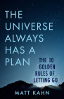 The Universe Always Has a Plan: The 10 Golden Rules of Letting Go Cover Image