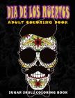 Dia De Los Muertos: Sugar skull coloring book at midnight Version ( Skull Coloring Book for Adults, Relaxation & Meditation ) By Five Star Coloring Book Cover Image
