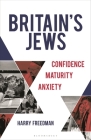 Britain's Jews: Confidence, Maturity, Anxiety By Harry Freedman Cover Image