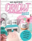 Cricut 2022: The Complete Beginner's Guide to Design Space and Profitable Design Ideas. Master all the machines, tools and material By Hope Ziegler Rojas Cover Image