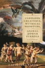 Fabulous Creatures, Mythical Monsters, and Animal Power Symbols: A Handbook Cover Image