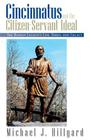 Cincinnatus and the Citizen-Servant Ideal: The Roman Legend's Life, Times, and Legacy By Michael J. Hillyard Cover Image