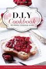 DIY Cookbook to Make Cooking Easy: 25 DIY Recipes to Reduce Your Dependence on Store-bought Ingredients - DIY Cooking Techniques By Martha Stone Cover Image
