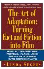 The Art of Adaptation: Turning Fact And Fiction Into Film By Linda Seger Cover Image