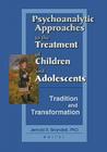 Psychoanalytic Approaches to the Treatment of Children and Adolescents: Tradition and Transformation Cover Image
