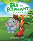 Eli the Elephant and His Trunk of Truth By Courtney Montepara Cover Image