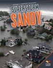 Superstorm Sandy (History's Greatest Disasters) By Rachel Bailey Cover Image