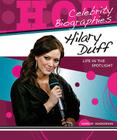Hilary Duff: Life in the Spotlight (Hot Celebrity Biographies) By Margie Markarian Cover Image