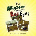 The Alligator With The Red Eyes By Gratchen Hester Cover Image
