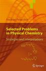 Selected Problems in Physical Chemistry: Strategies and Interpretations By Predrag-Peter Ilich Cover Image