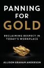 Panning for Gold: Reclaiming Respect in Today's Workplace By Allison Graham Anderson Cover Image