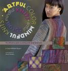 Artful Color, Mindful Knits: The Definitive Guide to Working with Hand-dyed Yarn By Laura Militzer Bryant, Elaine Rowley (Editor), Alexis Xenakis (By (photographer)) Cover Image