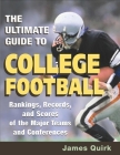 The Ultimate Guide to College Football: Rankings, Records, and Scores of the Major Teams and Conferences (Sport and Society) By James Quirk Cover Image