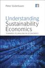 Understanding Sustainability Economics: Towards Pluralism in Economics By Peter Soderbaum Cover Image